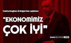 Cumhurbaşkanı Erdoğan: Ekonomimiz Çok İyi