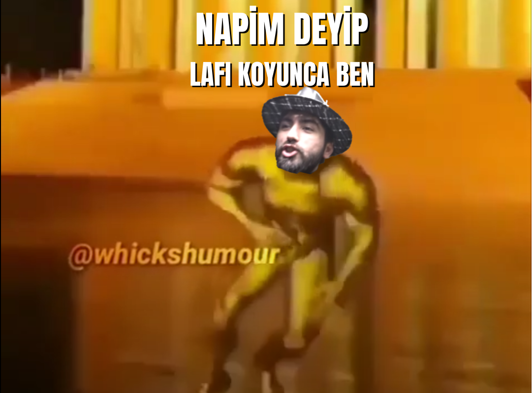 NAPİM DEYİP LAFI KOYUNCA BEN.png